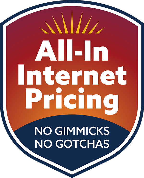 All-In Internet Pricing. No Gimmicks. No Gotchas.