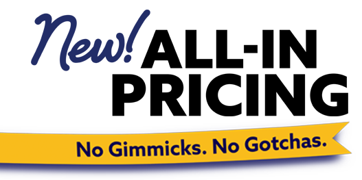 New! All-in Pricing. No Gimmicks. No Gotchas.